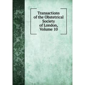 

Книга Transactions of the Obstetrical Society of London. Volume 10
