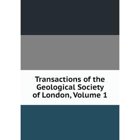 

Книга Transactions of the Geological Society of London. Volume 1