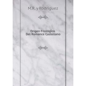 

Книга Origen Filológico Del Romance Castellano