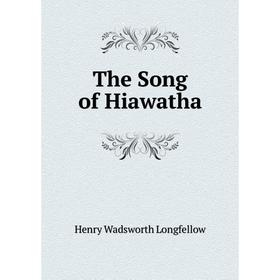 

Книга The Song of Hiawatha. Henry Wadsworth Longfellow