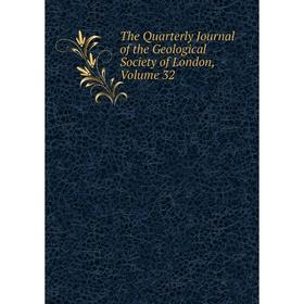 

Книга The Quarterly Journal of the Geological Society of London. Volume 32