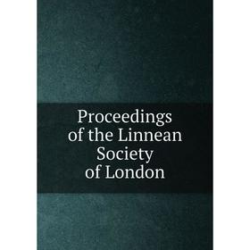 

Книга Proceedings of the Linnean Society of London