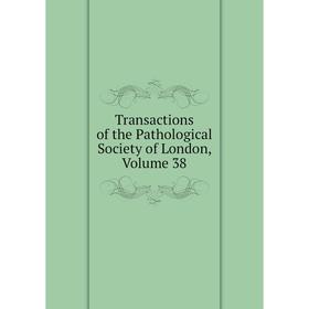 

Книга Transactions of the Pathological Society of London. Volume 38