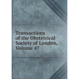 

Книга Transactions of the Obstetrical Society of London. Volume 47