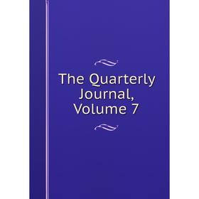 

Книга The Quarterly Journal. Volume 7