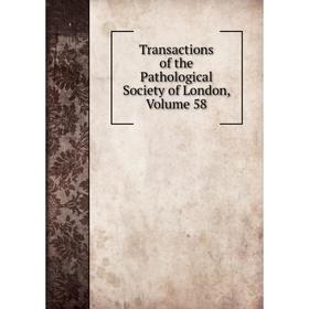 

Книга Transactions of the Pathological Society of London. Volume 58