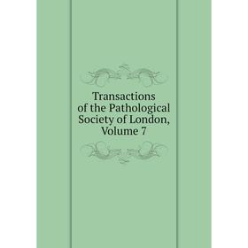 

Книга Transactions of the Pathological Society of London. Volume 7