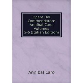 

Книга Opere Del Commendatore Annibal Caro, Volumes 5-6