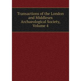 

Книга Transactions of the London and Middlesex Archaeological Society. Volume 4