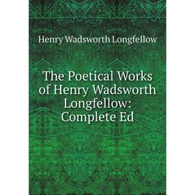 

Книга The Poetical Works of Henry Wadsworth Longfellow: Complete Ed. Henry Wadsworth Longfellow