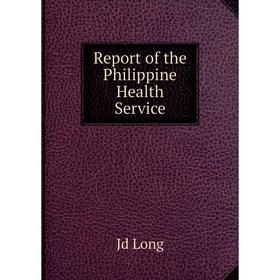 

Книга Report of the Philippine Health Service. Jd Long