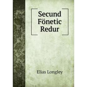 

Книга Secund Fönetic Redur. Elias Longley