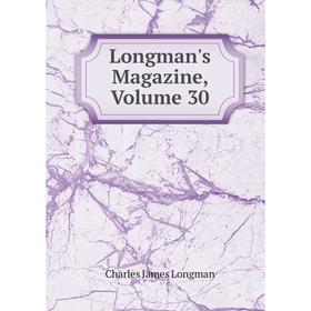 

Книга Longman's Magazine, Volume 30