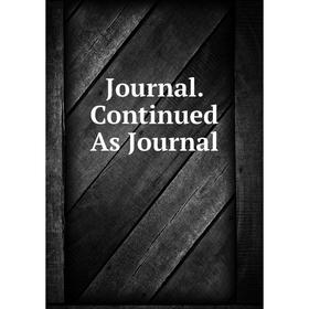 

Книга Journal . Continued As Journal