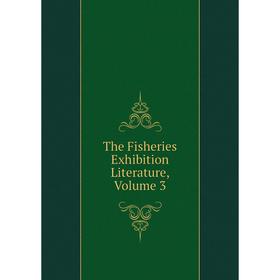 

Книга The Fisheries Exhibition Literature. Volume 3