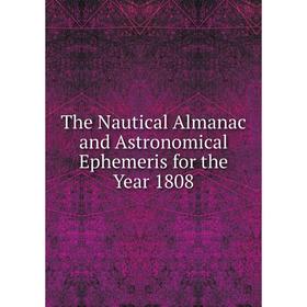 

Книга The Nautical Almanac and Astronomical Ephemeris for the Year 1808