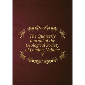 

Книга The Quarterly Journal of the Geological Society of London. Volume 9