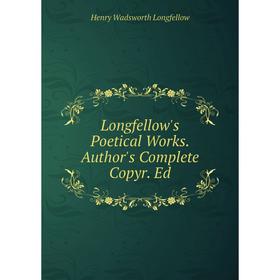 

Книга Longfellow's Poetical Works Author's Complete Copyr Ed