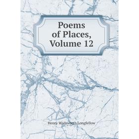 

Книга Poems of Places. Volume 12. Henry Wadsworth Longfellow