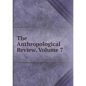 

Книга The Anthropological Review. Volume 7