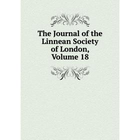 

Книга The Journal of the Linnean Society of London. Volume 18