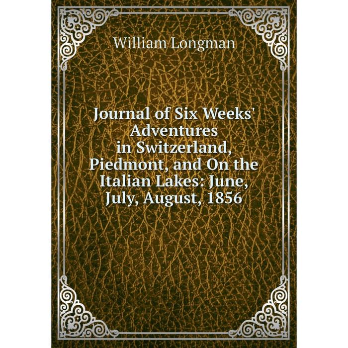 фото Книга journal of six weeks' adventures in switzerland, piedmont, and on the italian lakes: june, july, august, 1856 nobel press