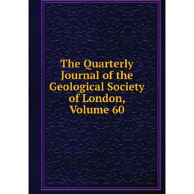 

Книга The Quarterly Journal of the Geological Society of London. Volume 60