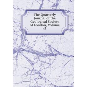 

Книга The Quarterly Journal of the Geological Society of London. Volume 45