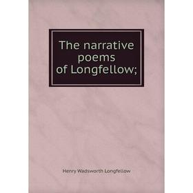 

Книга The narrative poems of Longfellow;. Henry Wadsworth Longfellow