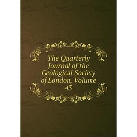 

Книга The Quarterly Journal of the Geological Society of London. Volume 43
