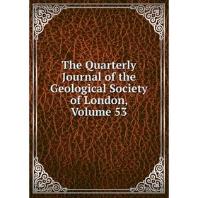 

Книга The Quarterly Journal of the Geological Society of London. Volume 53
