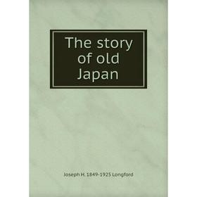 

Книга The story of old Japan. Joseph H. 1849-1925 Longford