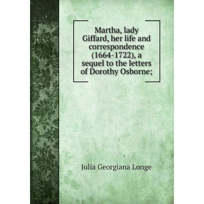 фото Книга martha, lady giffard, her life and correspondence (1664-1722), a sequel to the letters of dorothy osborne nobel press