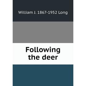 

Книга Following the deer. William J. 1867-1952 Long