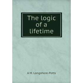 

Книга The logic of a lifetime. A M. Longshore-Potts
