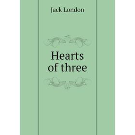 

Книга Hearts of three. Jack London
