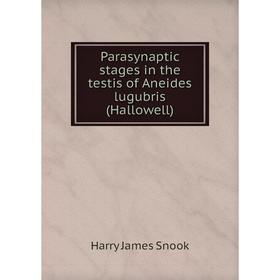 

Книга Parasynaptic stages in the testis of Aneides lugubris (Hallowell)