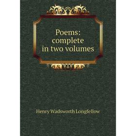 

Книга Poems: complete in two volumes. Henry Wadsworth Longfellow