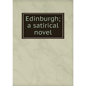 

Книга Edinburgh; a satirical novel