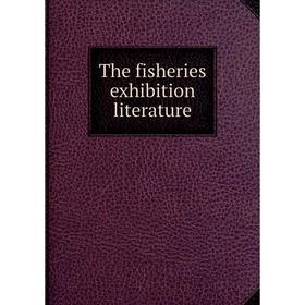 

Книга The fisheries exhibition literature