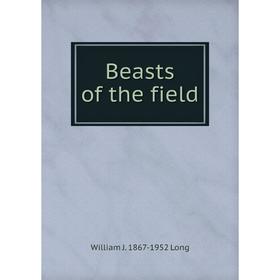 

Книга Beasts of the field. William J. 1867-1952 Long