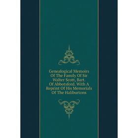 

Книга Genealogical Memoirs Of The Family Of Sir Walter Scott, Bart. Of Abbotsford. With A Reprint Of His Memorials Of The Haliburtons