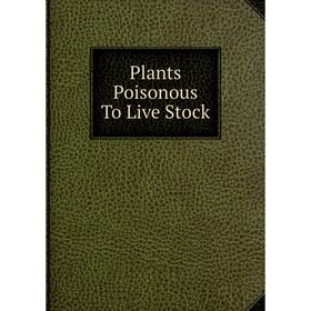 

Книга Plants Poisonous To Live Stock