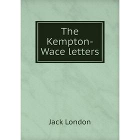 

Книга The Kempton-Wace letters. Jack London