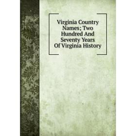 

Книга Virginia Country Names; Two Hundred And Seventy Years Of Virginia History