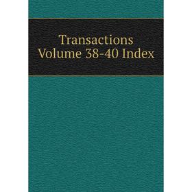 

Книга Transactions. Volume 38-40 Index