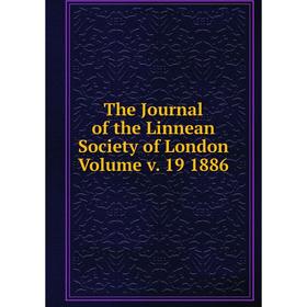 

Книга The Journal of the Linnean Society of London. Volume v. 19 1886