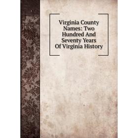 

Книга Virginia County Names: Two Hundred And Seventy Years Of Virginia History