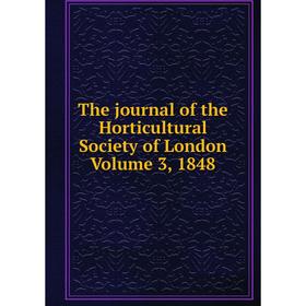 

Книга The journal of the Horticultural Society of London. Volume 3, 1848