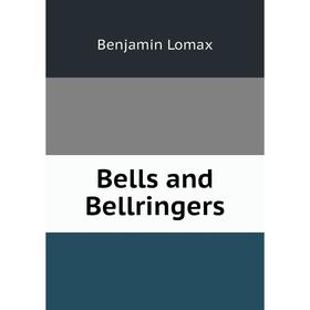 

Книга Bells and Bellringers. Benjamin Lomax
